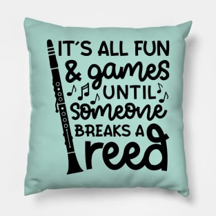 It's All Fun And Games Until Someone Breaks A Reed Clarinet Marching Band Cute Funny Pillow