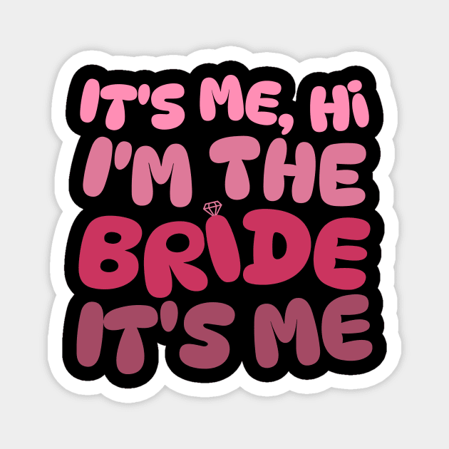It's Me Hi I'm The Bride Magnet by The WYLD Tribe