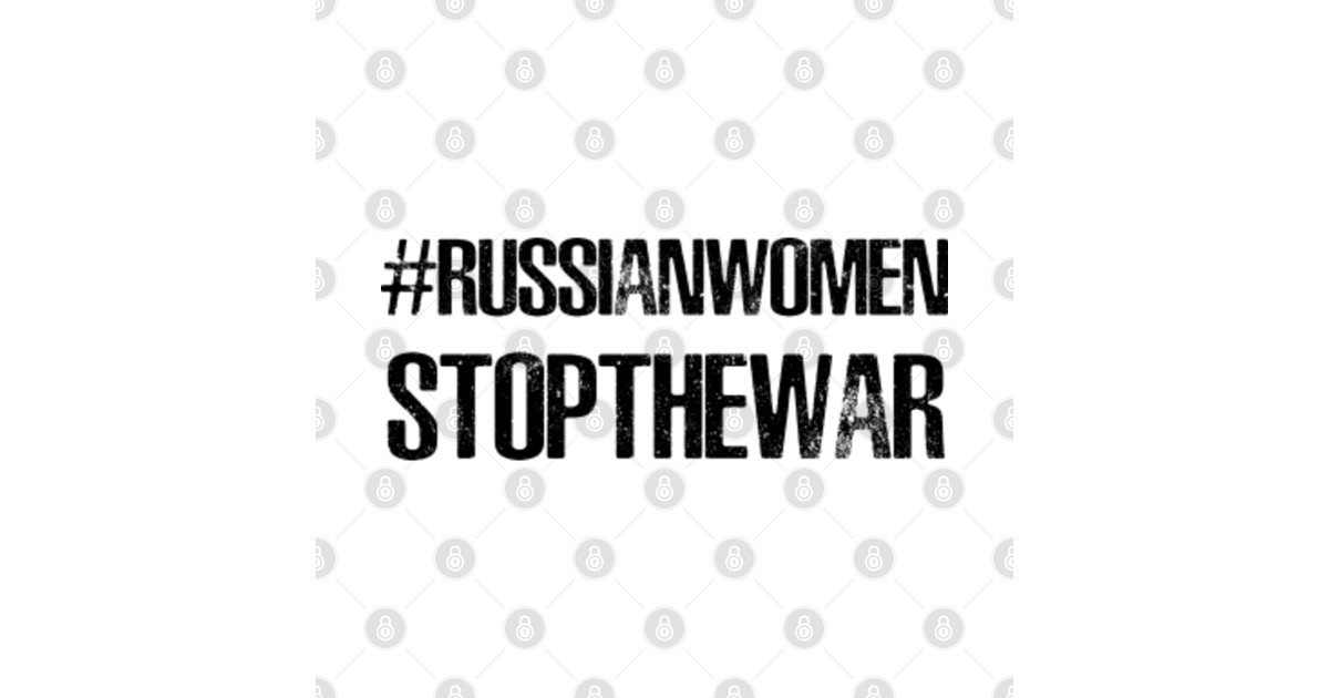 Russian Women Stop The War, I stand with Ukraine, International Women