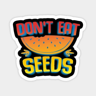 Don't Eat Seeds Magnet