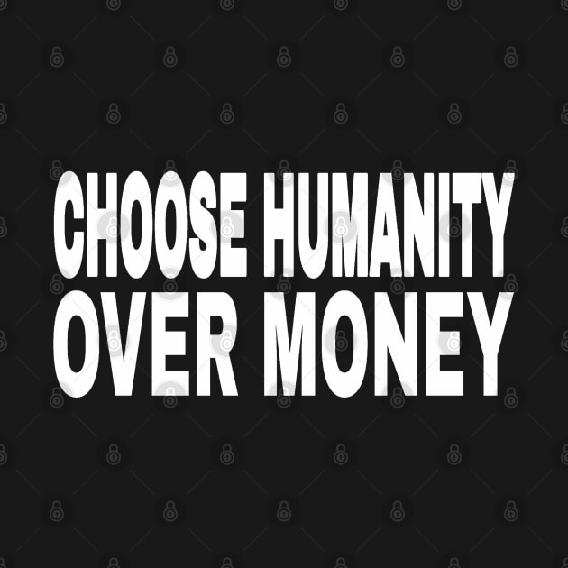 CHOOSE HUMANITY OVER MONEY - Front by SubversiveWare