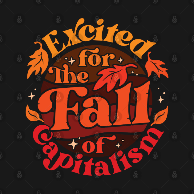 Excited for the Fall of Capitalism by dreambeast.co