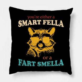 You're Either A Smart Fella Or A Fart Smella Funny Apparel Pillow