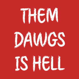 THEM DAWGS IS HELL T-Shirt