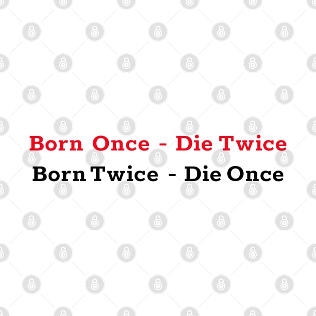 Born Once - Die Twice Born Twice - Die Once red and black colored design. by Christian ever life