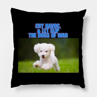 Cry havoc, and let slip the dogs of war Pillow