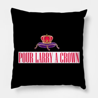 POUR LARRY A CROWN Pillow