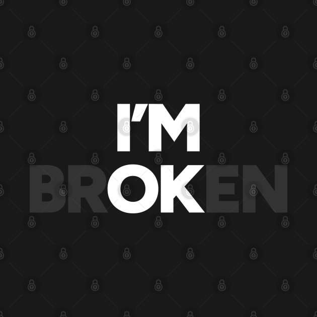 I'm OK I'm brOKen (White) by yoveon