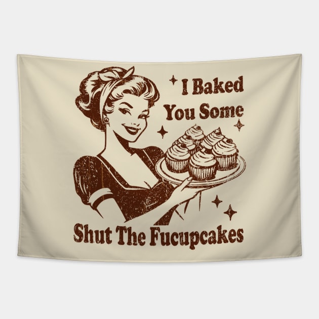 Vintage Housewife I Baked You Some Shut The Fucupcakes Tapestry by EliDidias