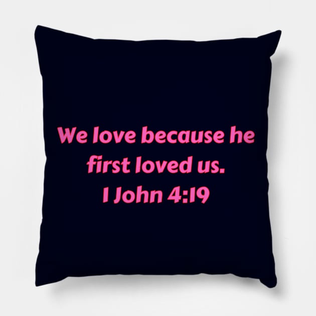 Bible Verse 1 John 4:19 Pillow by Prayingwarrior