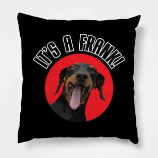 It's A Frank! (Black Dachshund Version) Pillow