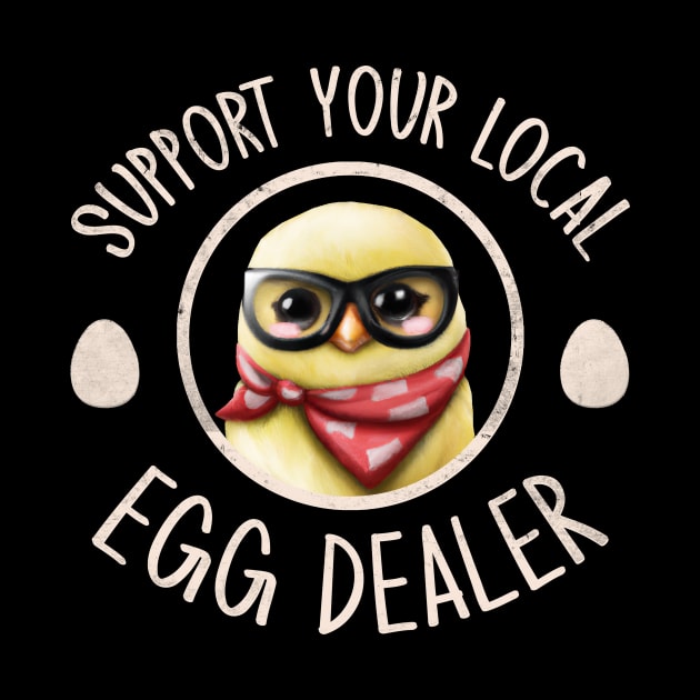 Support Your Local Egg Dealer for Funny Chicken Farmer Farm by GraviTeeGraphics