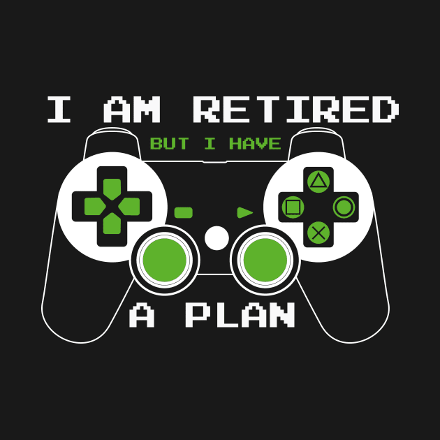 Gamer Funny I am Retired But i Have a Plan by dconciente