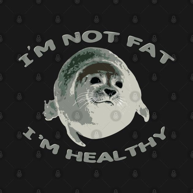 I’m Not Fat, I’m Healthy by Ultra Silvafine