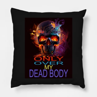 ONLY OVER MY DEAD BODY Pillow