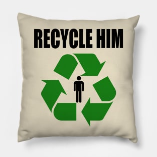 Recycle Him Pillow