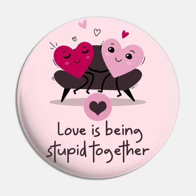 Love is being stupid together Pin by MrDrajan