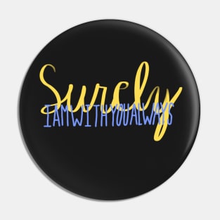 Surely I Am With You Always Pin