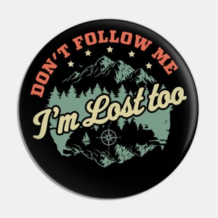 Don't Follow Me Im Lost Too - Hiking Camping Retro Vintage Pin