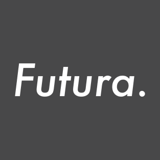 Futura for Font lovers T-Shirt