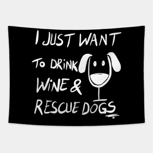 I Just Want To Drink Wine & Rescue Dogs Tapestry