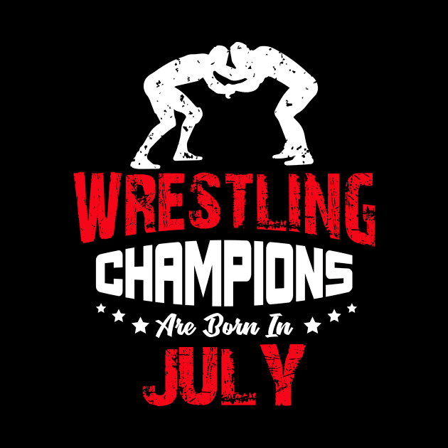 Wrestling Champions Are born in July, Wrestling Birthday Gift by jmgoutdoors