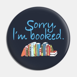 Sorry, I'm Booked Book Lovers Pin