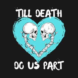 Till Death Do Us Part Skeleton/Skull Aqua Heart T-Shirt