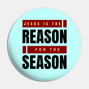 Jesus Is The Reason For The Season | Christmas Pin
