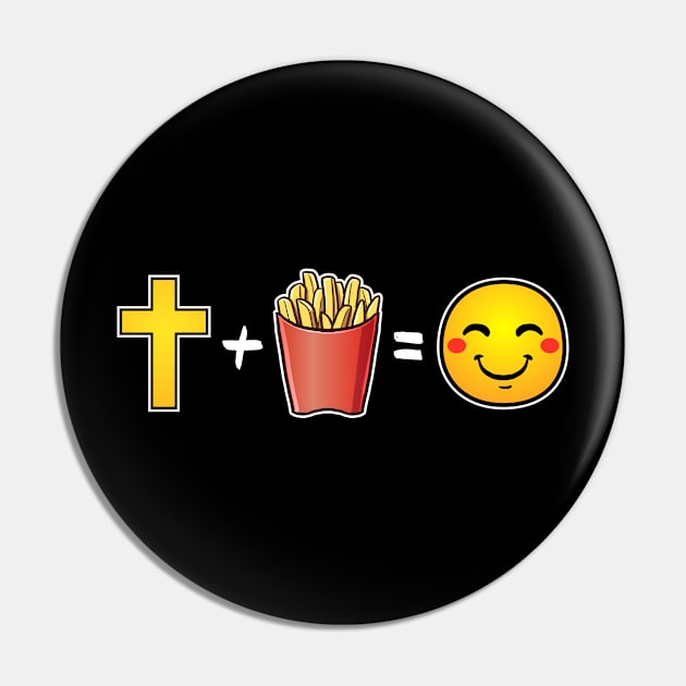 Christ plus French Fries equals happiness Christian Pin by thelamboy