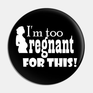 I'm too pregnant for this Pin