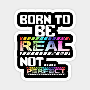 BORN TO BE REAL NOT PERFECT Magnet