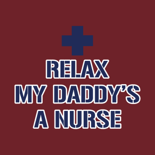 Relax My Daddy's a Nurse Proud Childrens Toddler Kids Tee T-Shirt