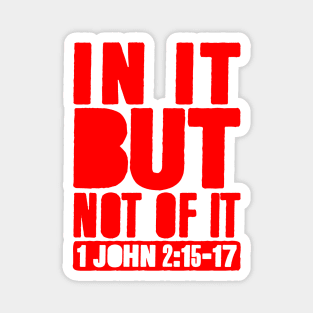 In It But Not Of It - 1 John 2:15-17 Magnet