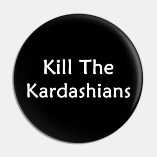 Kill the kardashians Pin