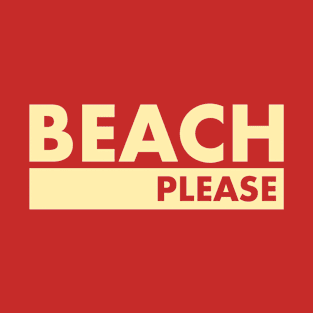 Beach Please! T-Shirt