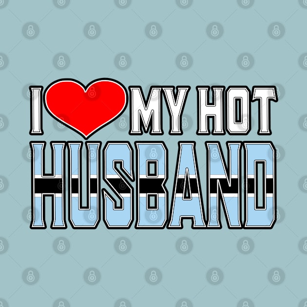 I Love My Hot Botswanan Husband by Just Rep It!!