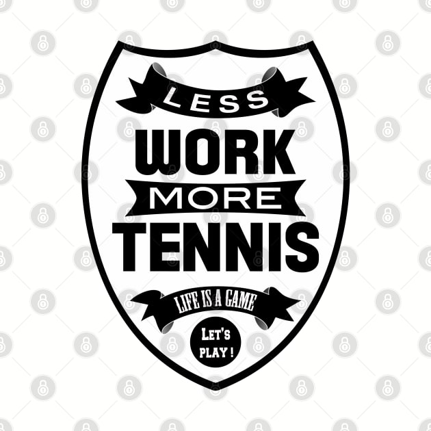 Less work More Tennis by wamtees