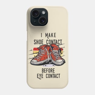 I MAKE SHOE CONTACT BEFORE EYE CONTACT SHIRT Phone Case