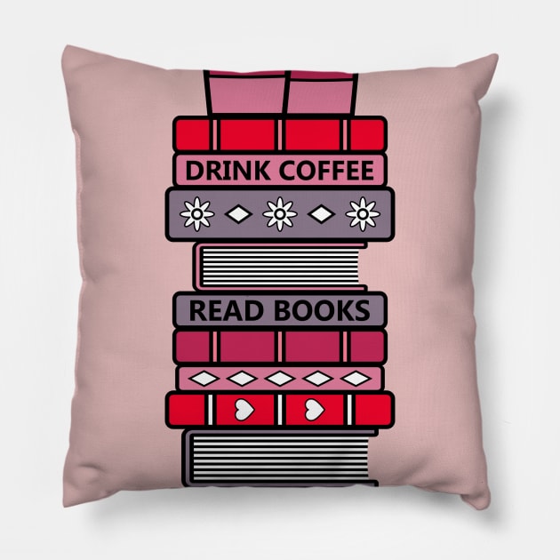 Drink Coffee, Read Books, Be Happy Pillow by DavidSpeedDesign