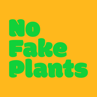 No Fake Plants T-Shirt