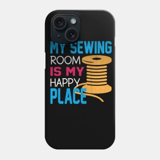 My Sewing Room is My Happy Place Novelty Sewing Phone Case