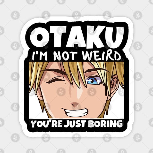 Manga Cosplay Anime Merch - Otaku I'm Not Weird Anime You're Just Boring Magnet by Murray's Apparel