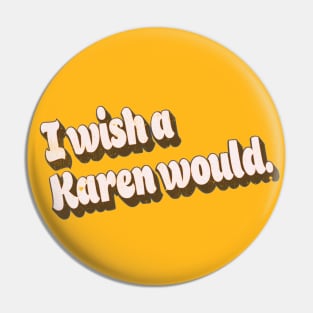 Vintage Retro Style Funny I Wish A Karen Would Retro Graphic Pin