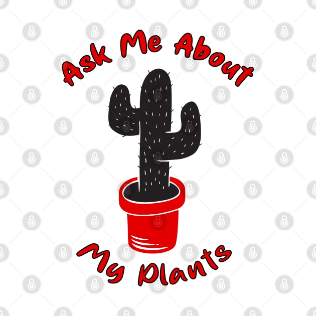 Ask Me About My Plants by MZeeDesigns