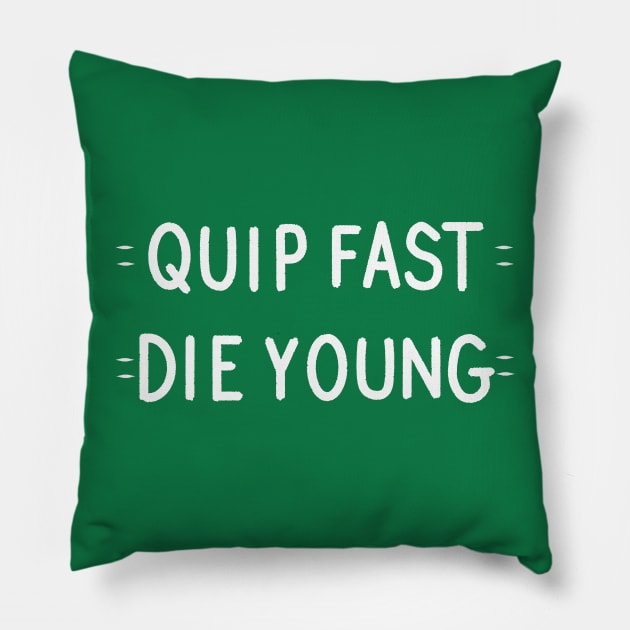 Quip Fast, Die Young Pillow by DamageTwig