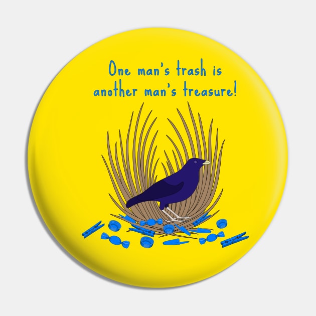 One Man's Trash is Another Man's Treasure - Satin Bowerbird Pin by BinChickenBaby