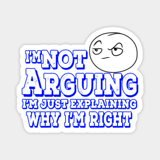 I'm Not Arguing I'm Just Explaining Why I'm Right Blue Magnet