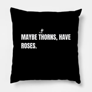 Thorns have Roses Pillow