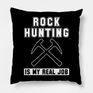 Rock Hunting Is My Real Job Graphic Pillow